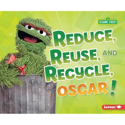 Reduce, Reuse, and Recycle, Oscar! - (Go Green with Sesame Street (R)) by  Mary Lindeen (Paperback)