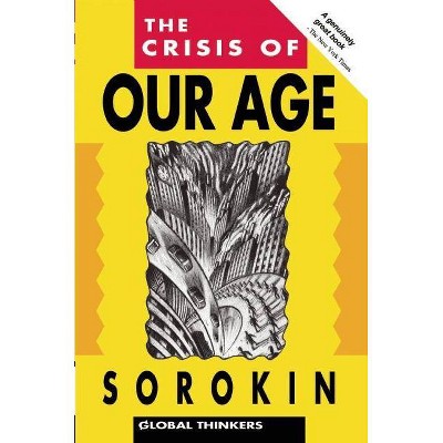 The Crisis of Our Age - (Archive) by  Pitirim a Sorokin & Pitrim A Sorokin (Paperback)