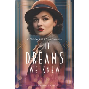The Dreams We Knew - by  Rachel Scott McDaniel (Paperback) - 1 of 1