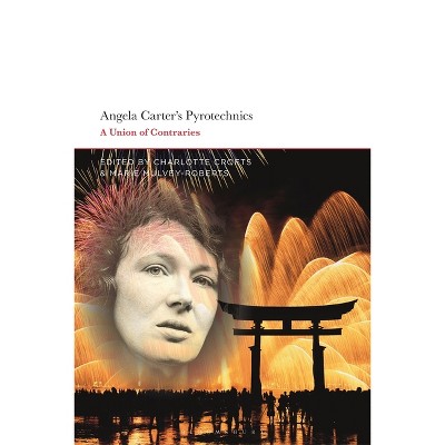 Angela Carter's Pyrotechnics - by  Charlotte Crofts & Marie Mulvey-Roberts (Hardcover)