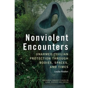 Nonviolent Encounters - (Edinburgh Feminist Studies on Peace, Violence and Justice) by  Louise Ridden (Hardcover) - 1 of 1