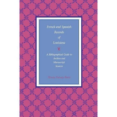 French and Spanish Records of Louisiana - by  Henry Putney Beers (Paperback)