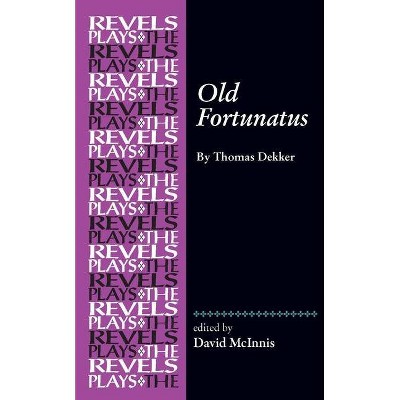 Old Fortunatus - (Revels Plays) Annotated by  Richard Dutton & David McInnis (Paperback)