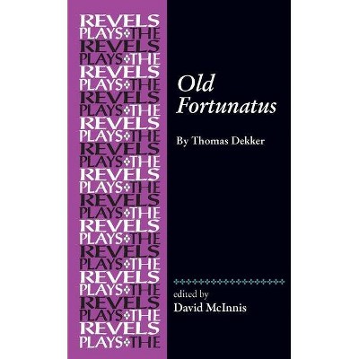 Old Fortunatus - (Revels Plays) Annotated by  Richard Dutton & David McInnis (Paperback)