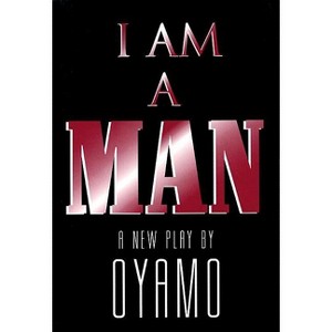 I Am a Man - (Applause Books) by  Oyamo (Paperback) - 1 of 1
