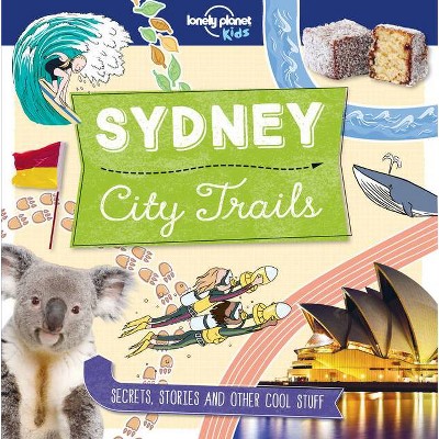 City Trails - Sydney 1 - (Lonely Planet Kids) by  Lonely Planet Kids & Helen Greathead (Paperback)