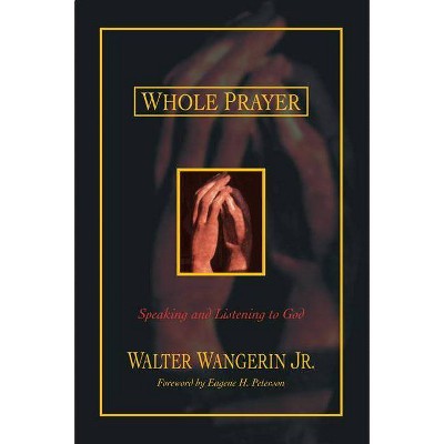  Whole Prayer - by  Walter Wangerin Jr (Paperback) 