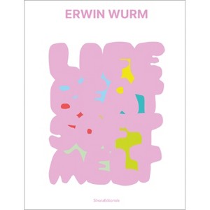Erwin Wurm: Life Beat Soft Melt - (Paperback) - 1 of 1