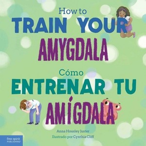 How to Train Your Amygdala / Cómo Entrenar Tu Amígdala - by  Anna Housley Juster (Hardcover) - 1 of 1
