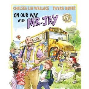 On Our Way with Mr. Jay - by  Chelsea Lin Wallace (Hardcover) - 1 of 1