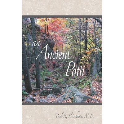 An Ancient Path - by  Paul R Fleischman M D (Paperback)