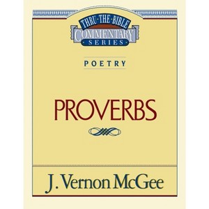 Thru the Bible Vol. 20: Poetry (Proverbs) - by  J Vernon McGee (Paperback) - 1 of 1