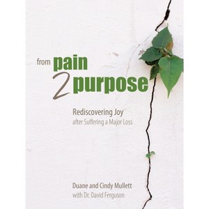From Pain 2 Purpose - by  Duane & Cindy Mullett & David Ferguson & The Great Commandment Network (Paperback) - 1 of 1