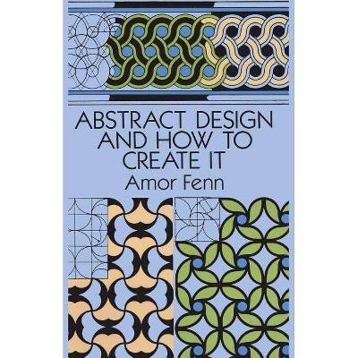 Abstract Design and How to Create It - (Dover Art Instruction) Abridged by  Amor Fenn & Art Instruction (Paperback)