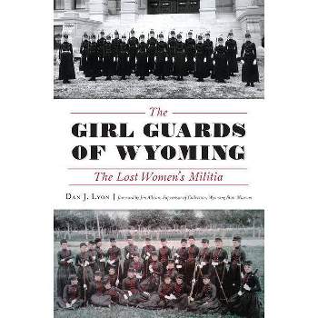 The Girl Guards of Wyoming - (Military) by  Dan J Lyon (Paperback)