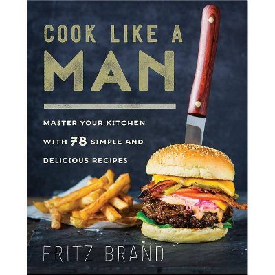  Cook Like a Man - by  Fritz Brand (Hardcover) 