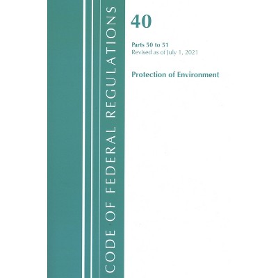 Code of Federal Regulations, Title 40 Protection of the Environment 50-51, Revised as of July 1, 2023 - (Paperback)