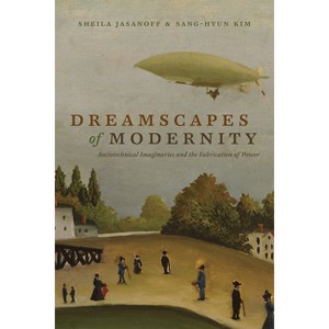 Dreamscapes of Modernity - by  Sheila Jasanoff (Paperback) - 1 of 1