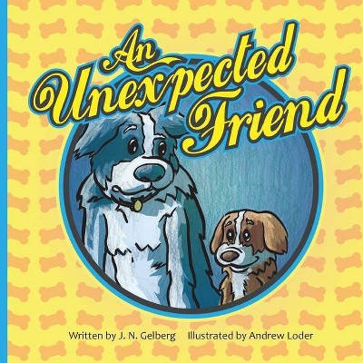 An Unexpected Friend - by  J N Gelberg (Paperback)