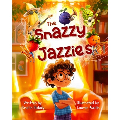 The Snazzy Jazzies - by  Kristin Blakely (Hardcover)