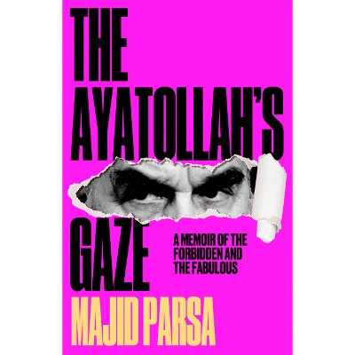 The Ayatollah's Gaze: - by  Majid Parsa (Hardcover)