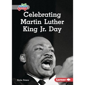 Celebrating Martin Luther King Jr. Day - (Let's Celebrate Holidays (Pull Ahead Readers -- Nonfiction)) by  Katie Peters (Paperback) - 1 of 1