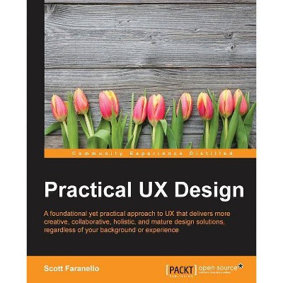 Practical UX Design - by  Scott Faranello (Paperback)