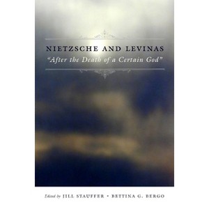 Nietzsche and Levinas - (Insurrections: Critical Studies in Religion, Politics, and Culture) by  Jill Stauffer & Bettina Bergo (Paperback) - 1 of 1
