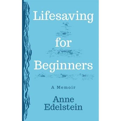 Lifesaving for Beginners - by  Anne Edelstein (Paperback)