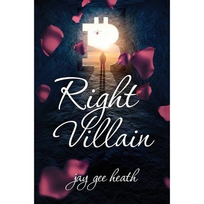 Right Villain - by  Jay Gee Heath (Paperback)