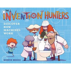 The Invention Hunters Discover How Machines Work - by  Korwin Briggs (Hardcover) - 1 of 1