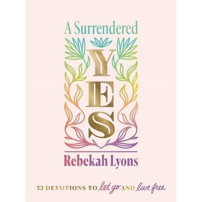 A Surrendered Yes - by  Rebekah Lyons (Hardcover)