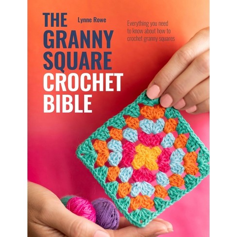 The Granny Square Crochet Bible - by  Lynne Rowe (Paperback) - image 1 of 1