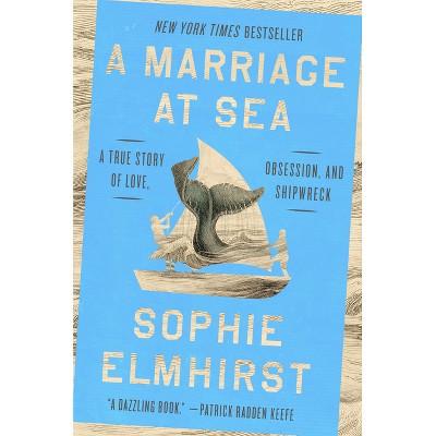 A Marriage at Sea - by  Sophie Elmhirst (Hardcover)