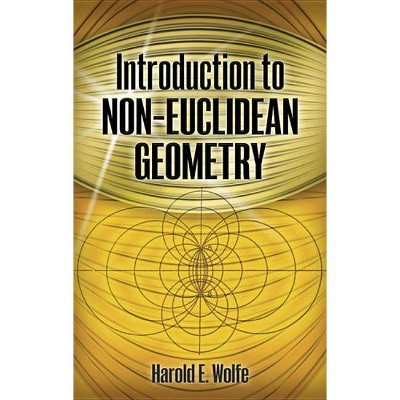 Introduction to Non-Euclidean Geometry - (Dover Books on Mathematics) by  Harold E Wolfe (Paperback)