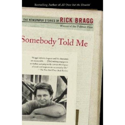 Somebody Told Me - by  Rick Bragg (Paperback)