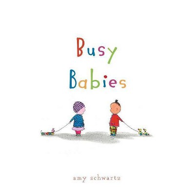 Busy Babies - by  Amy Schwartz (Hardcover)