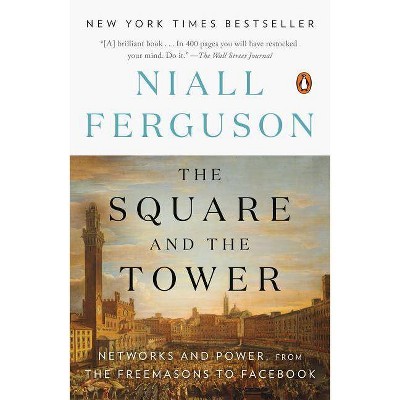 The Square and the Tower - by  Niall Ferguson (Paperback)