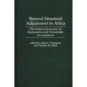 Beyond Structural Adjustment in Africa - (History; 26) by  Julius E Nyang'oro & Timothy M Shaw (Hardcover) - 1 of 1