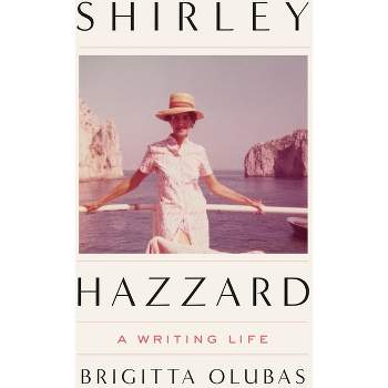 Shirley Hazzard: A Writing Life - by Brigitta Olubas