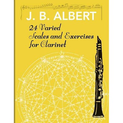 24 Varied Scales and Exercises for Clarinet - by  J B Albert (Paperback)