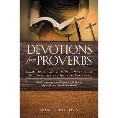 Devotions from Proverbs - by  Brian J Rechten (Paperback)