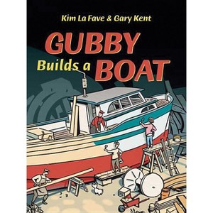 Gubby Builds a Boat - by  Gary Kent (Hardcover) - 1 of 1