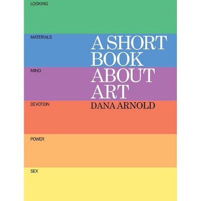 A Short Book about Art - by  Dana Arnold (Paperback)