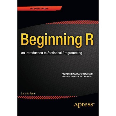 Beginning R - (Expert's Voice in Programming) by  Larry Pace (Paperback)