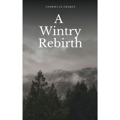 A Wintry Rebirth - by  Gabrielle Creque (Paperback)