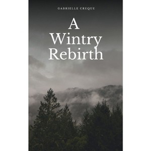 A Wintry Rebirth - by  Gabrielle Creque (Paperback) - 1 of 1