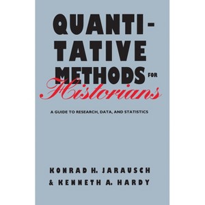 Quantitative Methods for Historians - (Baker Library Reference) by  Konrad H Jarausch & Kenneth a Hardy (Paperback) - 1 of 1