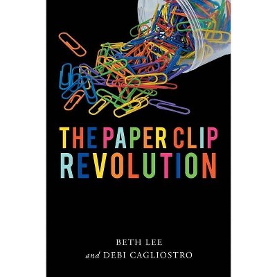 The Paperclip Revolution - by  Beth Lee & Debi Cagliostro (Paperback)