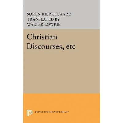 Christian Discourses, Etc - (Princeton Legacy Library) by  Søren Kierkegaard (Hardcover)